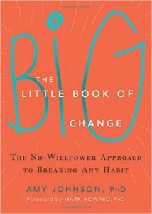 “The Little Book of Big Change: The No-Willpower Approach to Breaking Any Habit”