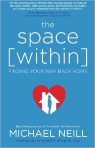 The Space Within: Finding Your Way Back Home by Michael Neill